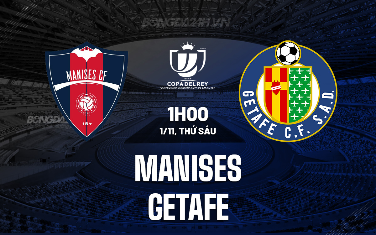 Cuộc đụng độ Chênh lệch Manises đối đầu Getafe ở Vòng 1 Cúp Nhà vua Tây Ban Nha 1 Cuộc đụng độ Chênh lệch Manises đối đầu Getafe ở Vòng 1 Cúp Nhà vua Tây Ban Nha